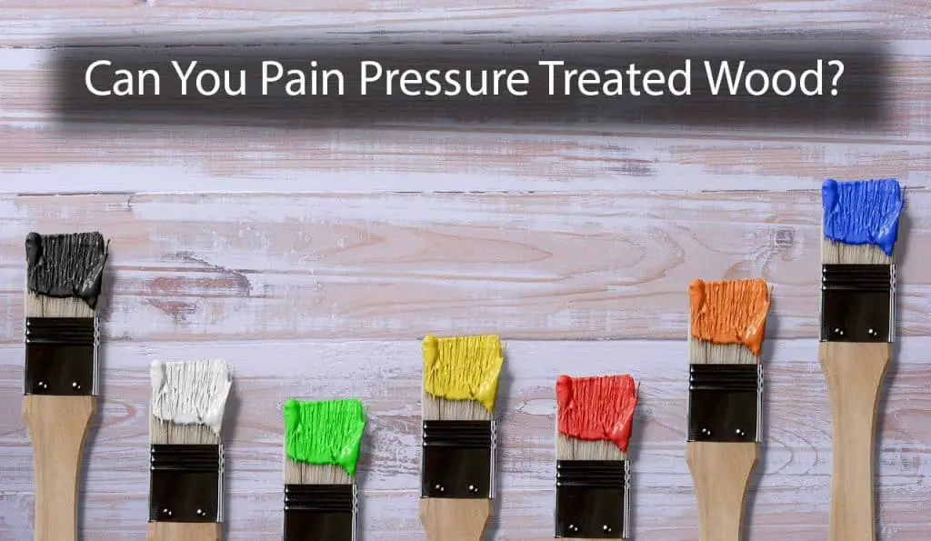 Can You Paint Pressure Treated Wood? [5 Secret Steps]