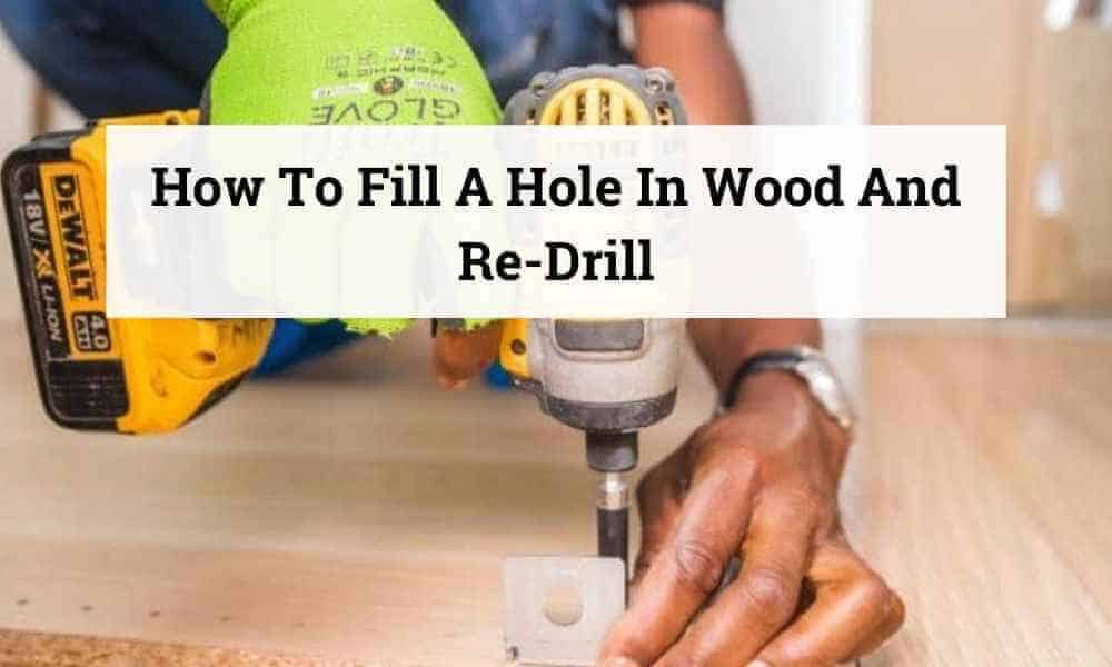 how to fill a hole in wood and redrill