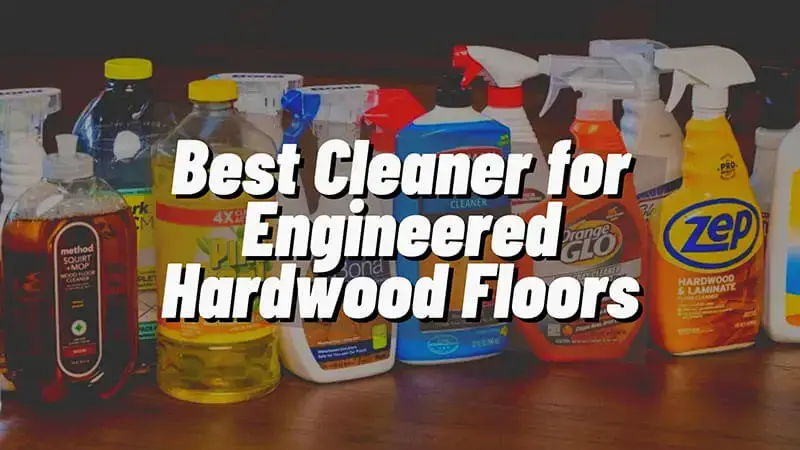 For Engineered Hardwood Floor, What Is The Best Cleaner For Engineered Hardwood Floors